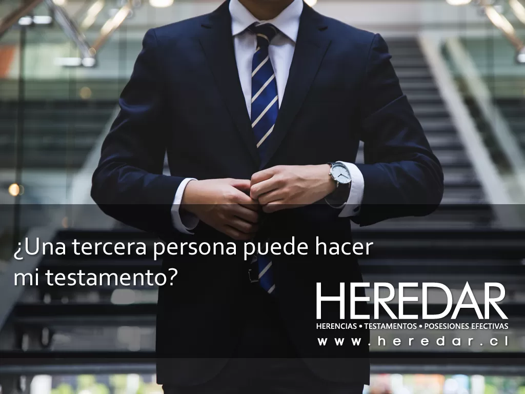 ¿Una tercera persona puede hacer mi testamento?